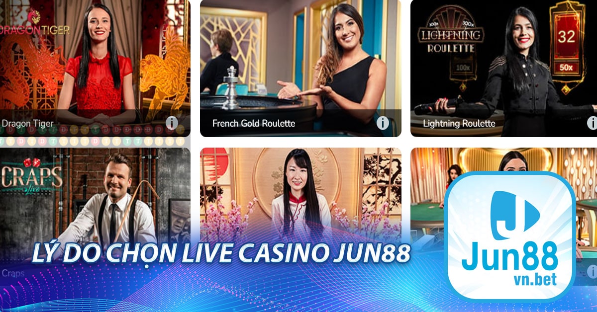 Lý do chọn Live Casino Jun88