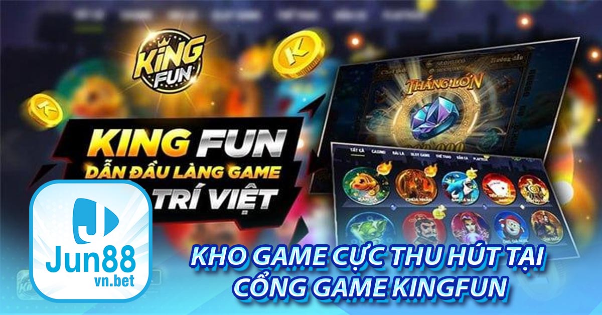 Kho game cực thu hút tại cổng game Kingfun