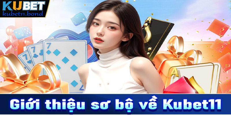 Giới thiệu sơ bộ về sân chơi cá cược uy tín Kubet11