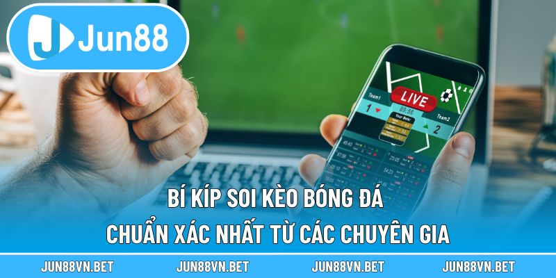 Bí Kíp Soi Kèo Bóng Đá Chuẩn Xác Nhất Từ Các Chuyên Gia
